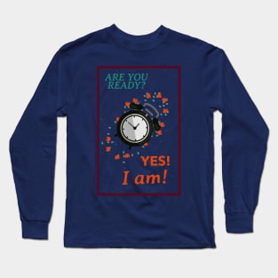 are you ready? yes, I am! Long Sleeve T-Shirt